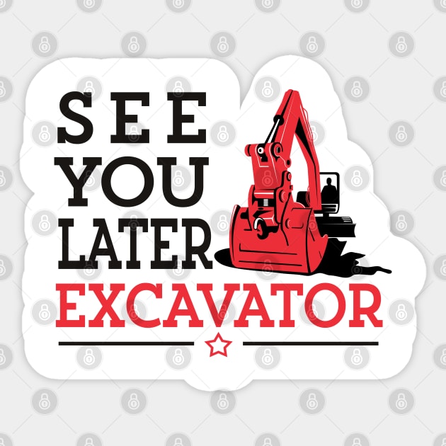 See You Later Excavator Funny Machinery Construction Gift Sticker by MintedFresh